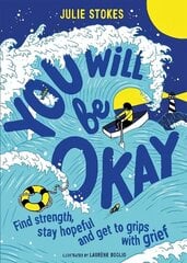 You Will Be Okay: Find Strength, Stay Hopeful and Get to Grips With Grief cena un informācija | Grāmatas pusaudžiem un jauniešiem | 220.lv