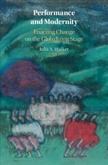 Performance and Modernity: Enacting Change on the Globalizing Stage cena un informācija | Mākslas grāmatas | 220.lv