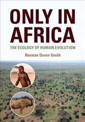 Only in Africa: The Ecology of Human Evolution New edition цена и информация | Книги по экономике | 220.lv