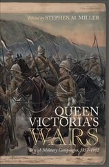 Queen Victoria's Wars: British Military Campaigns, 1857-1902 цена и информация | Исторические книги | 220.lv