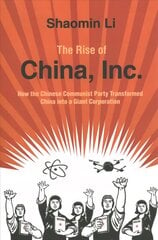 Rise of China, Inc.: How the Chinese Communist Party Transformed China into a Giant Corporation New edition cena un informācija | Ekonomikas grāmatas | 220.lv