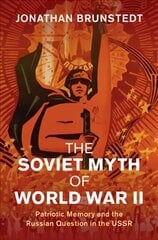 Soviet Myth of World War II: Patriotic Memory and the Russian Question in the USSR цена и информация | Исторические книги | 220.lv