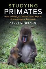 Studying Primates: How to Design, Conduct and Report Primatological Research cena un informācija | Ekonomikas grāmatas | 220.lv