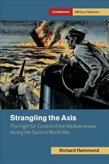 Strangling the Axis: The Fight for Control of the Mediterranean during the Second World War cena un informācija | Vēstures grāmatas | 220.lv