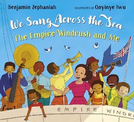 We Sang Across the Sea: The Empire Windrush and Me cena un informācija | Grāmatas pusaudžiem un jauniešiem | 220.lv