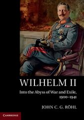 Wilhelm II: Into the Abyss of War and Exile, 1900-1941 цена и информация | Исторические книги | 220.lv