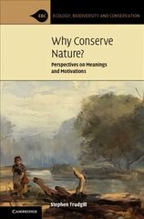 Why Conserve Nature?: Perspectives on Meanings and Motivations cena un informācija | Ekonomikas grāmatas | 220.lv