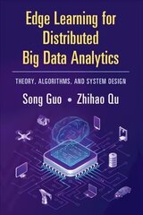 Edge Learning for Distributed Big Data Analytics: Theory, Algorithms, and System Design New edition цена и информация | Книги по экономике | 220.lv