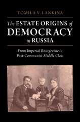 Estate Origins of Democracy in Russia: From Imperial Bourgeoisie to Post-Communist Middle Class New edition цена и информация | Книги по социальным наукам | 220.lv