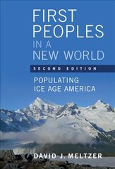 First Peoples in a New World: Populating Ice Age America 2nd Revised edition cena un informācija | Vēstures grāmatas | 220.lv