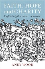 Faith, Hope and Charity: English Neighbourhoods, 1500-1640 цена и информация | Исторические книги | 220.lv
