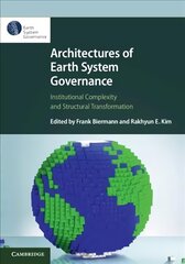 Architectures of Earth System Governance: Institutional Complexity and Structural Transformation cena un informācija | Sociālo zinātņu grāmatas | 220.lv