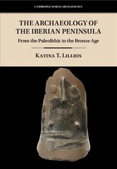 The Archaeology of the Iberian Peninsula: From the Paleolithic to the Bronze Age cena un informācija | Vēstures grāmatas | 220.lv