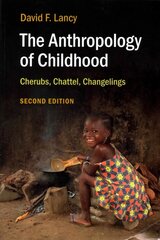 Anthropology of Childhood: Cherubs, Chattel, Changelings 2nd Revised edition cena un informācija | Sociālo zinātņu grāmatas | 220.lv