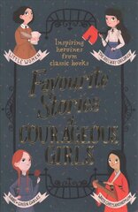 Favourite Stories of Courageous Girls: inspiring heroines from classic children's books cena un informācija | Grāmatas pusaudžiem un jauniešiem | 220.lv