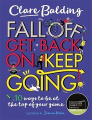 Fall Off, Get Back On, Keep Going: 10 ways to be at the top of your game! cena un informācija | Grāmatas pusaudžiem un jauniešiem | 220.lv