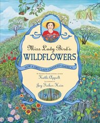 Miss Lady Bird's Wildflowers: How a First Lady Changed America цена и информация | Книги для подростков и молодежи | 220.lv