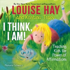 I Think, I Am!: Teaching Kids the Power of Affirmations cena un informācija | Grāmatas pusaudžiem un jauniešiem | 220.lv