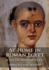 At Home in Roman Egypt: A Social Archaeology cena un informācija | Vēstures grāmatas | 220.lv