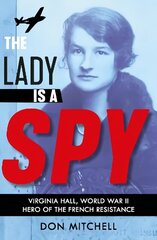 Lady is a Spy: Virginia Hall, World War II's Most Dangerous Secret Agent cena un informācija | Grāmatas pusaudžiem un jauniešiem | 220.lv