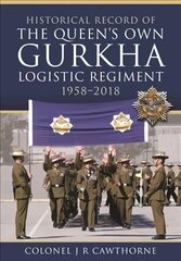 Historical Record of The Queen s Own Gurkha Logistic Regiment, 1958 2018 цена и информация | Книги по социальным наукам | 220.lv