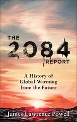 2084 Report: A History of Global Warming from the Future cena un informācija | Sociālo zinātņu grāmatas | 220.lv