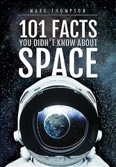 101 Facts You Didn't Know About Space cena un informācija | Grāmatas pusaudžiem un jauniešiem | 220.lv