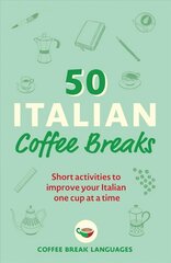 50 Italian Coffee Breaks: Short activities to improve your Italian one cup at a time cena un informācija | Svešvalodu mācību materiāli | 220.lv