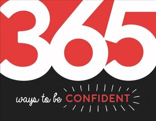 365 Ways to Be Confident: Inspiration and Motivation for Every Day цена и информация | Самоучители | 220.lv