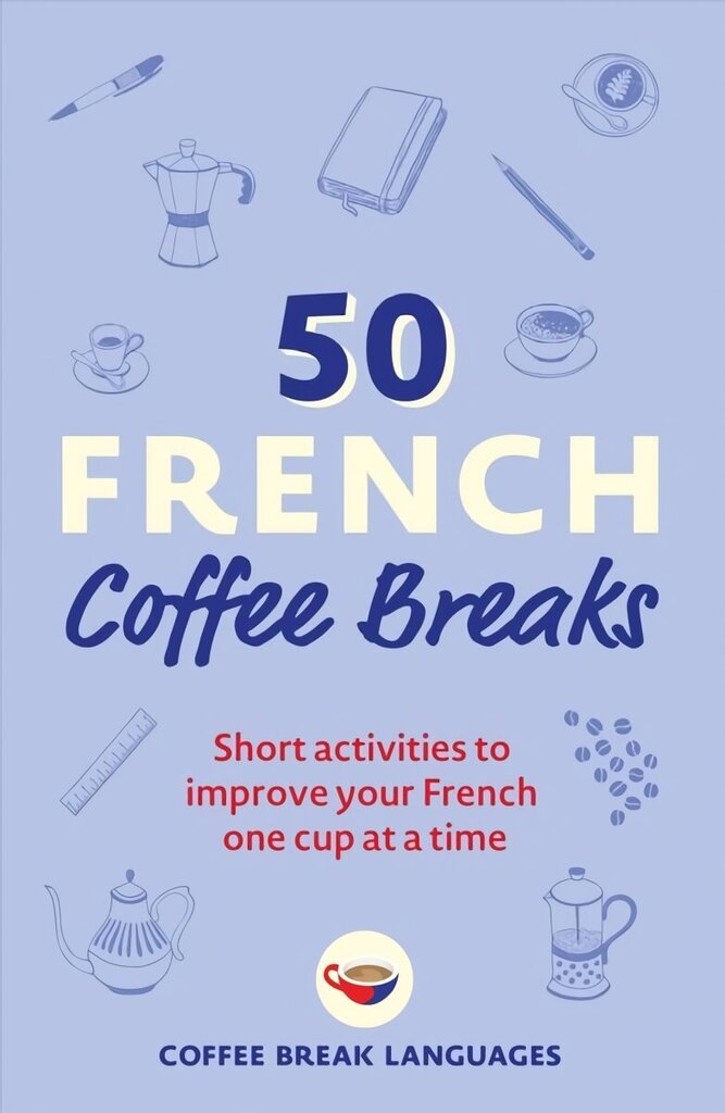 50 French Coffee Breaks: Short activities to improve your French one cup at a time цена и информация | Svešvalodu mācību materiāli | 220.lv
