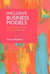 Inclusive Business Models: Transforming Lives and Creating Livelihoods цена и информация | Книги по экономике | 220.lv