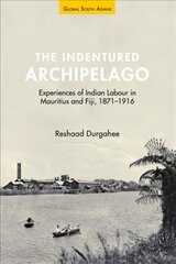 Indentured Archipelago: Experiences of Indian Labour in Mauritius and Fiji, 1871-1916 cena un informācija | Vēstures grāmatas | 220.lv