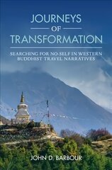 Journeys of Transformation: Searching for No-Self in Western Buddhist Travel Narratives New edition цена и информация | Духовная литература | 220.lv