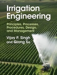 Irrigation Engineering: Principles, Processes, Procedures, Design, and Management New edition cena un informācija | Sociālo zinātņu grāmatas | 220.lv