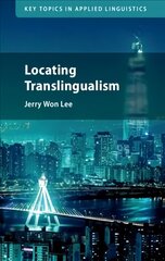 Locating Translingualism New edition цена и информация | Учебный материал по иностранным языкам | 220.lv