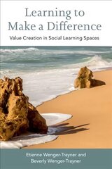 Learning to Make a Difference: Value Creation in Social Learning Spaces cena un informācija | Sociālo zinātņu grāmatas | 220.lv