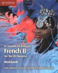 Le monde en francais Workbook: French B for the IB Diploma, Le monde en francais Workbook: French B for the IB Diploma цена и информация | Пособия по изучению иностранных языков | 220.lv