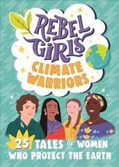 Rebel Girls Climate Warriors: 25 Tales of Women Who Protect the Earth цена и информация | Книги для подростков  | 220.lv