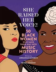 She Raised Her Voice!: 50 Black Women Who Sang Their Way Into Music History цена и информация | Книги для подростков и молодежи | 220.lv