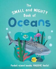 Small and Mighty Book of Oceans cena un informācija | Grāmatas pusaudžiem un jauniešiem | 220.lv