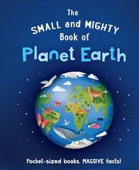 Small and Mighty Book of Planet Earth cena un informācija | Grāmatas pusaudžiem un jauniešiem | 220.lv