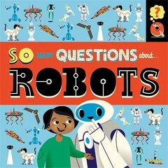 So Many Questions: About Robots cena un informācija | Grāmatas pusaudžiem un jauniešiem | 220.lv