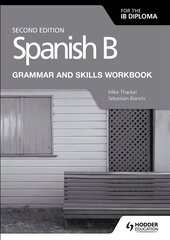 Spanish B for the IB Diploma Grammar and Skills Workbook Second edition цена и информация | Книги для подростков и молодежи | 220.lv
