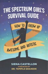 Spectrum Girl's Survival Guide: How to Grow Up Awesome and Autistic цена и информация | Книги для подростков и молодежи | 220.lv