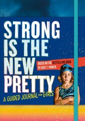 Strong Is the New Pretty: A Guided Journal for Girls cena un informācija | Grāmatas pusaudžiem un jauniešiem | 220.lv