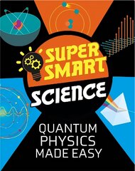 Super Smart Science: Quantum Physics Made Easy cena un informācija | Grāmatas pusaudžiem un jauniešiem | 220.lv