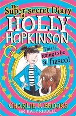Super-Secret Diary of Holly Hopkinson: This Is Going To Be a Fiasco цена и информация | Книги для подростков  | 220.lv
