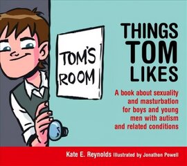 Things Tom Likes: A book about sexuality and masturbation for boys and young men with autism   and related conditions цена и информация | Книги для подростков и молодежи | 220.lv