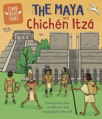 Time Travel Guides: The Maya and Chichen Itza цена и информация | Книги для подростков и молодежи | 220.lv