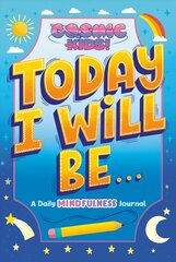 Today I Will Be...: A Cosmic Kids Daily Mindfulness Journal цена и информация | Книги для подростков и молодежи | 220.lv
